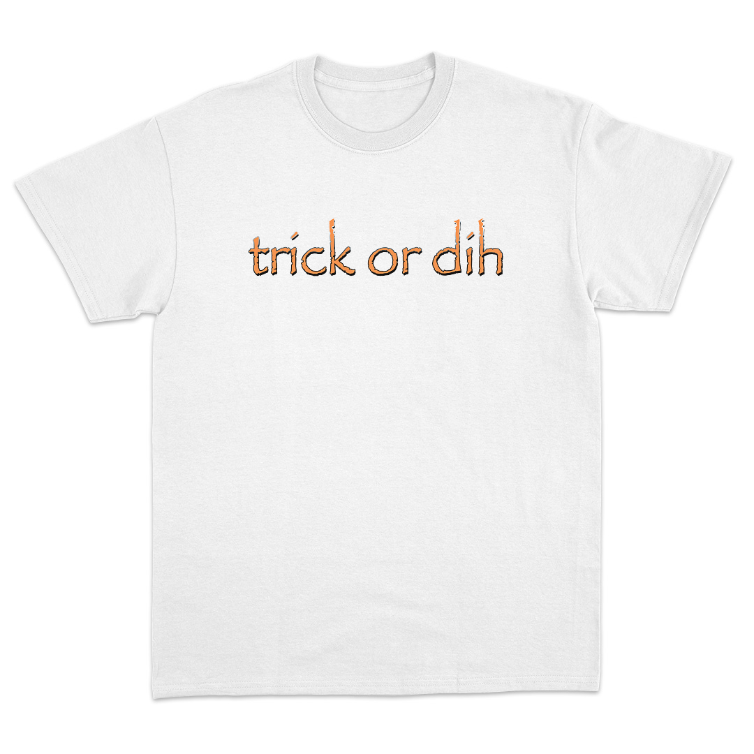 Trick Or Dih T-Shirt