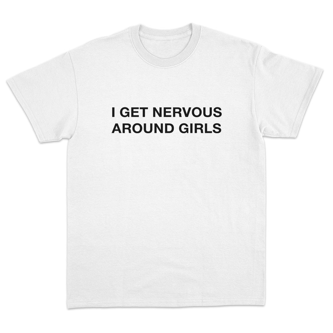 I Get Nervous Around Girls T-Shirt