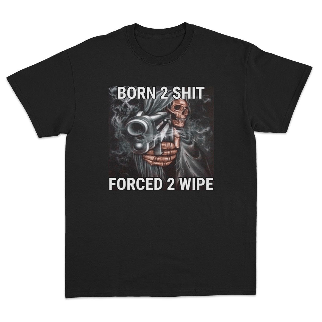 Forced To Wipe T-Shirt - Dank Meme Apparel