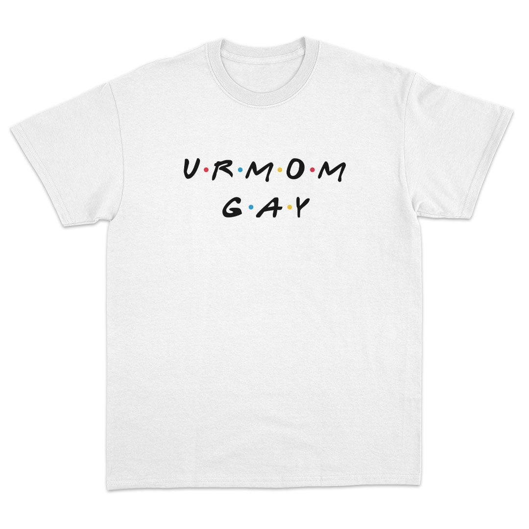 Ur Mom Gay T-Shirt - Dank Meme Apparel