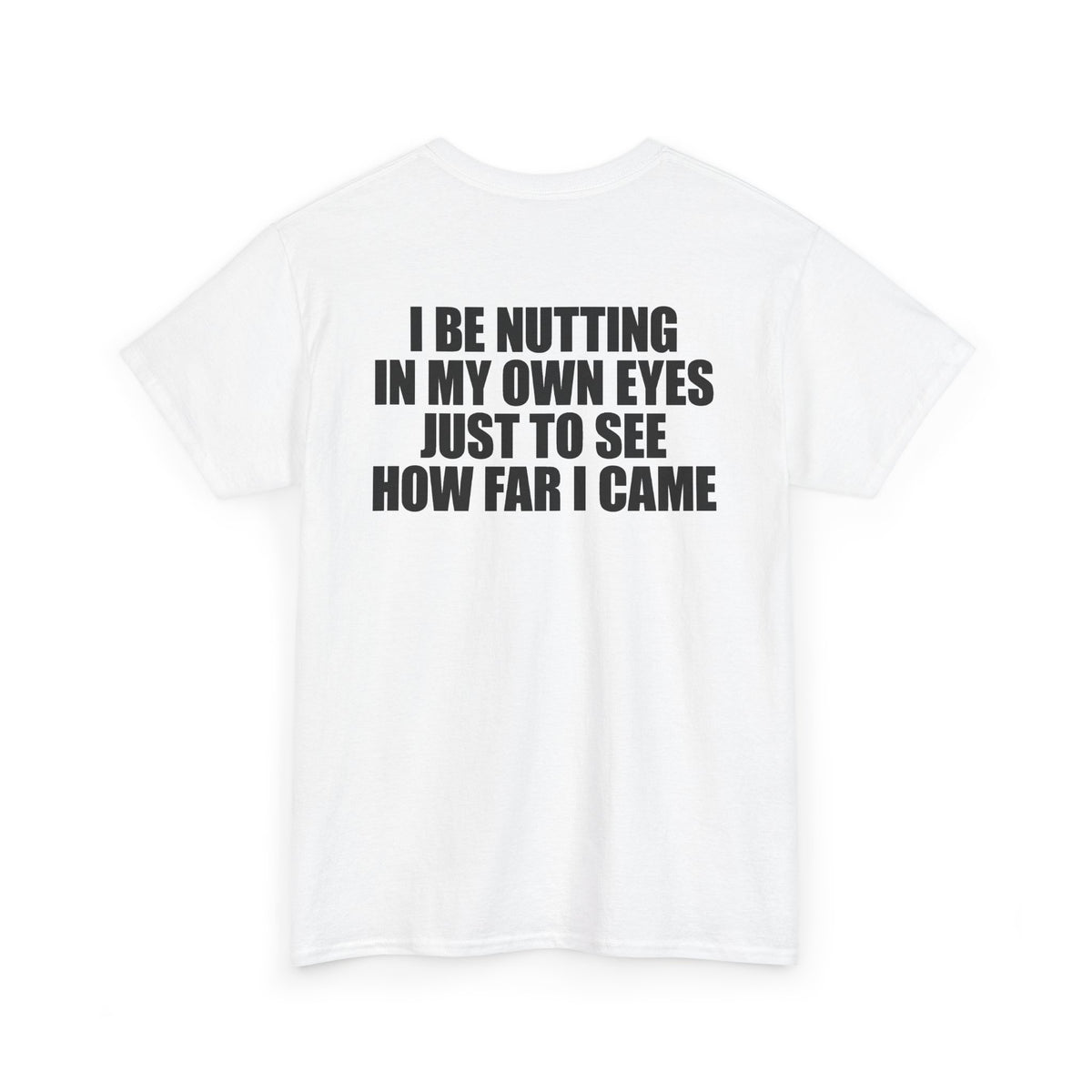 I Be Nutting In My Own Eyes T-Shirt (Backprint)