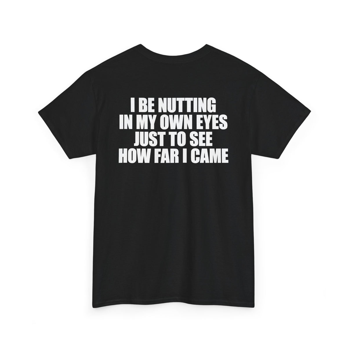 I Be Nutting In My Own Eyes T-Shirt (Backprint)