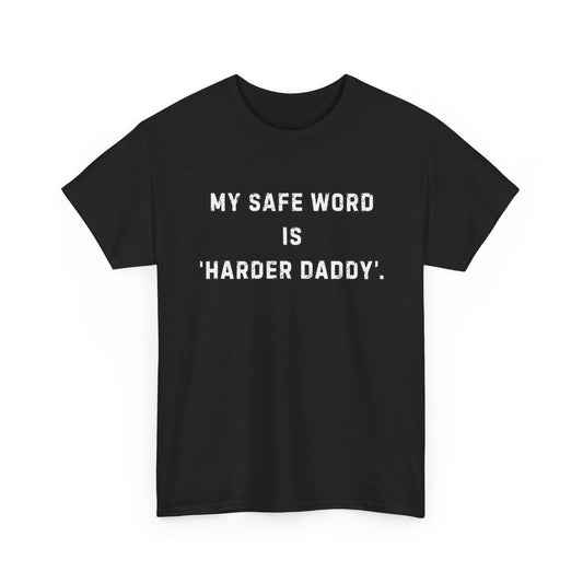 My Safe Word Is Harder Daddy T-Shirt
