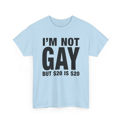 I'm Not Gay But $20 is $20 T-Shirt