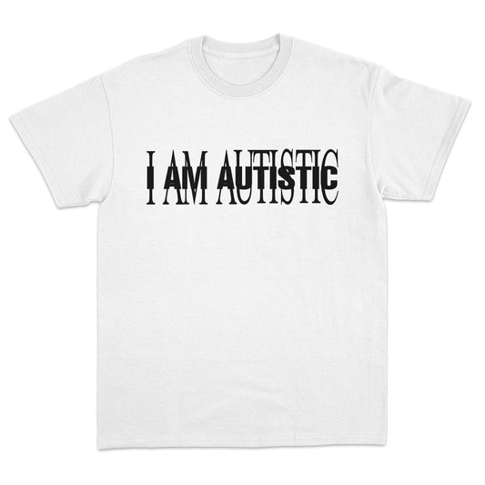 I AM AUTISTIC T-shirt
