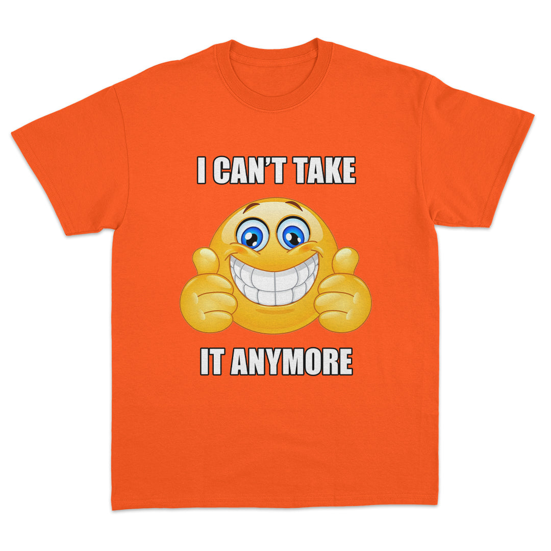 I Can't Take it Anymore T-shirt