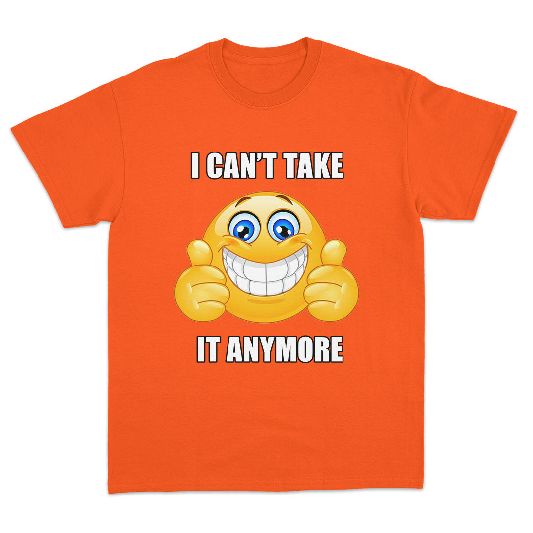 I Can't Take it Anymore T-shirt