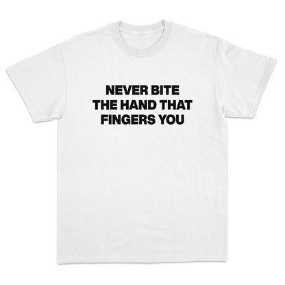Never Bite The Hand That Fingers You T-Shirt