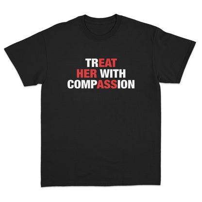 Treat Her With Compassion (Eat Her Ass) T-Shirt