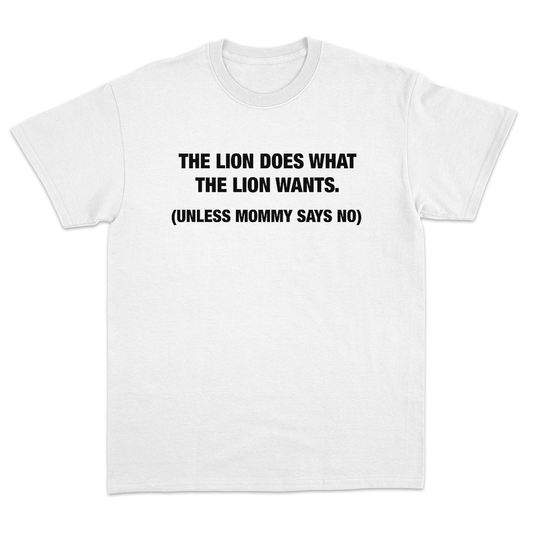 The Lion Does What The Lion Wants T-Shirt