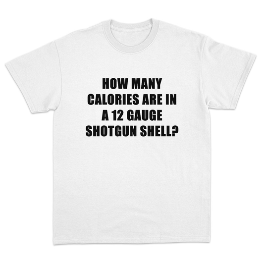How Many Calories Are In A 12 Gauge Shotgun Shell T-Shirt