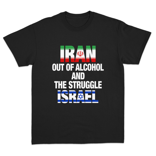 Iran Out Of Alcohol And The Stuggle Israel T-Shirt