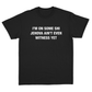 I'm On Some Shi Jehova Ain't Even Witness Yet T-Shirt