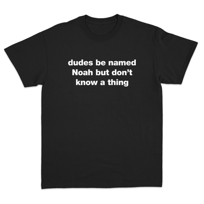 Dudes Be Named Noah T-Shirt