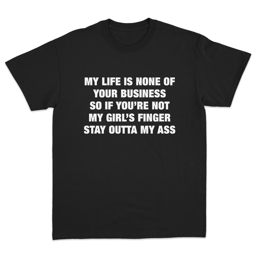My Life Is None Of Your Business T-Shirt