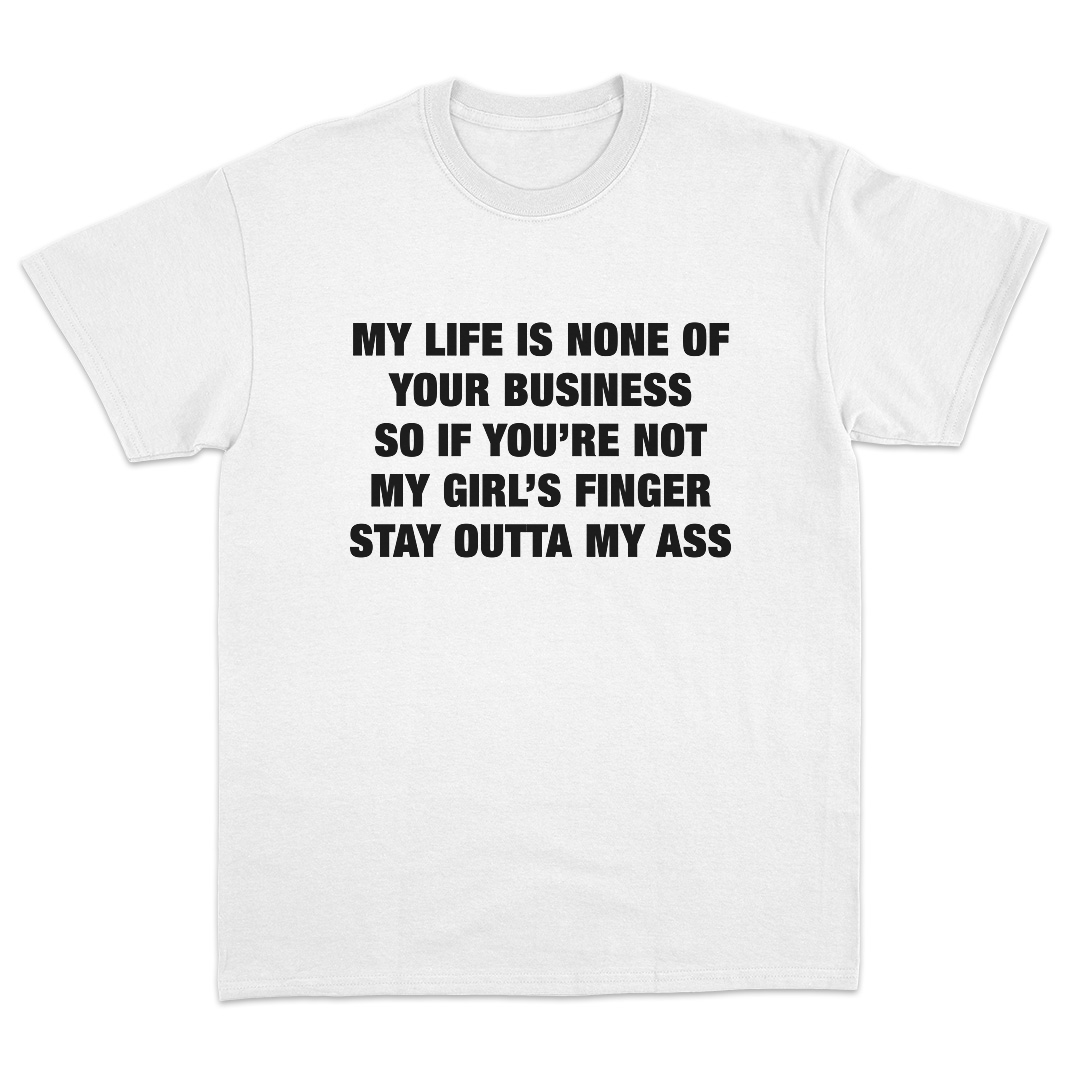 My Life Is None Of Your Business T-Shirt