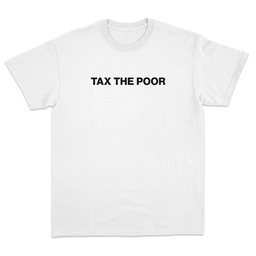 Tax the Poor T-shirt