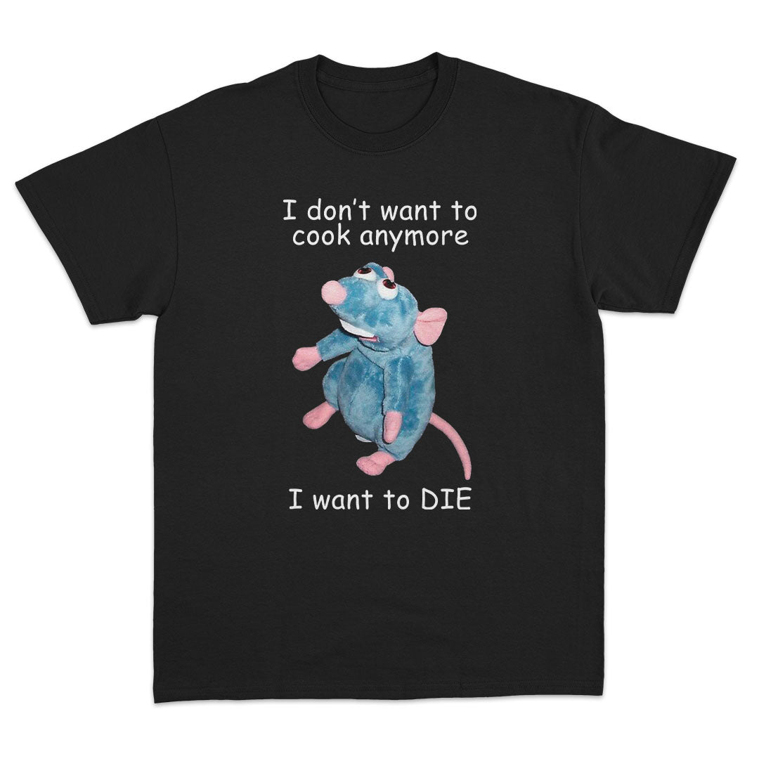 I Don't Want To Cook Anymore T-Shirt - Dank Meme Apparel
