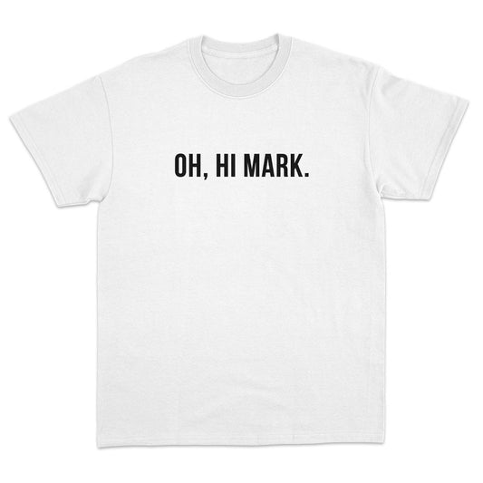 Oh, Hi Mark T-Shirt - Dank Meme Apparel