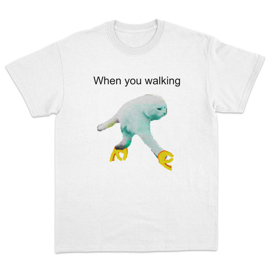 When you walking T-Shirt - Dank Meme Apparel