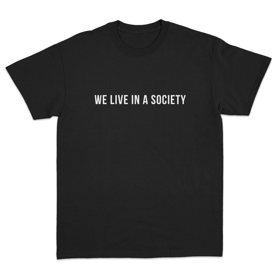 We Live In a Society T-Shirt - Dank Meme Apparel
